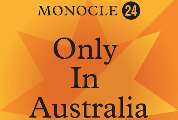 Only in Australia - Monocle 24 © Tourism Australia, Monocle 24