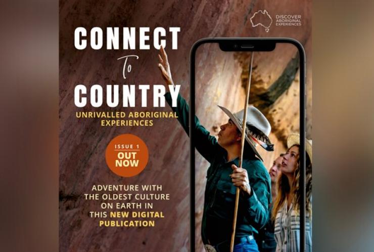 Discover Aboriginal Experiences digital magazine – Connect to Country © Tourism Australia Discover Aboriginal Experiences digital magazine – Connect to Country © Tourism Australia